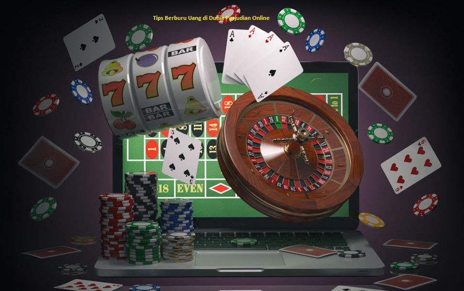 Tips Berburu Uang di Dunia Perjudian Online