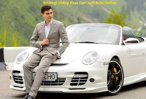 Strategi Hidup Kaya Dari Judi Bola Online